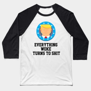 everything woke turns to shit Baseball T-Shirt